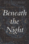 Beneath the Night: How the stars have shaped the history of humankind Main