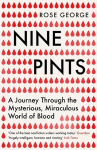 Nine Pints: A Journey Through the Mysterious, Miraculous World of Blood