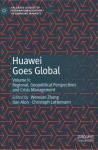 Huawei Goes Global: Volume II: Regional, Geopolitical Perspectives and Crisis Management 1st ed. 2020
