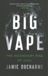 Big Vape: The Incendiary Rise of Juul
