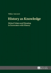 History as Knowledge: Ethical Values and Meaning in Encounters with History New edition