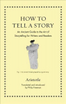 How to Tell a Story: An Ancient Guide to the Art of Storytelling for Writers and Readers