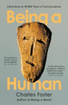 Being a Human: Adventures in 40,000 Years of Consciousness Main