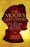 Moor's Last Stand: How Seven Centuries of Muslim Rule in Spain Came to an End Main