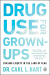 Drug Use For Grown-ups: Chasing Liberty in the Land of Fear