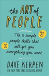 Art of People: The 11 Simple People Skills That Will Get You Everything You Want