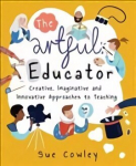 Artful Educator: Creative, Imaginative and Innovative Approaches to Teaching