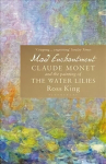 Mad Enchantment: Claude Monet and the Painting of the Water Lilies