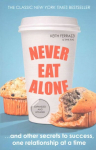Never Eat Alone: And Other Secrets to Success, One Relationship at a Time