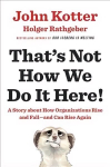 That's Not How We Do It Here!: A Story About How Organizations Rise, Fall - and Can Rise Again