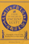 Year in the Life of Ancient Egypt: The Real Lives of the People Who Lived There