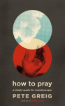 How to Pray: A Simple Guide for Normal People
