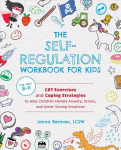 Self-regulation Workbook For Kids: CBT Exercises and Coping Strategies to Help Children Handle Anxiety, Stress, and Other Strong Emotions