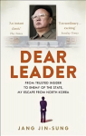 Dear Leader: North Korea's senior propagandist exposes shocking truths behind the regime