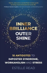 Inner Brilliance, Outer Shine - 10 Antidotes to Imposter Syndrome, Workaholism and Stress