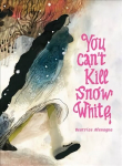 You Can't Kill Snow White: A Retelling of Snow White