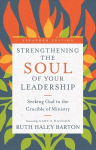Strengthening the Soul of Your Leadership - Seeking God in the Crucible of Ministry: Seeking God in the Crucible of Ministry Expanded Edition