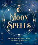 Moon Spells: An Enchanting Spell Book of Magic & Rituals, Volume 2