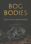 Bog Bodies: Face to Face with the Past