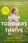 How Toddlers Thrive: What Parents Can Do for Children Ages Two to Five to Plant the Seeds of Lifelong Happiness Main