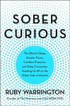 Sober Curious: The Blissful Sleep, Greater Focus, and Deep Connection Awaiting Us All on the Other Side of Alcohol