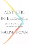 Aesthetic Intelligence: How to Boost It and Use It in Business and Beyond
