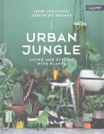 Urban Jungle: Living and Styling with Plants: Living and Styling with Plants