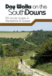 Day Walks on the South Downs: 20 circular routes in Hampshire & Sussex 2nd edition
