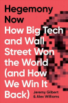 Hegemony Now: How Big Tech and Wall Street Won the World (And How We Win it Back)
