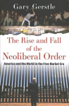 Rise and Fall of the Neoliberal Order: America and the World in the Free Market Era
