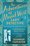 Adventures of Maud West, Lady Detective: Secrets and Lies in the Golden Age of Crime
