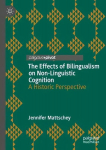 Effects of Bilingualism on Non-Linguistic Cognition: A Historic Perspective