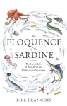 Eloquence of the Sardine: The Secret Life of Fish & Other Underwater Mysteries