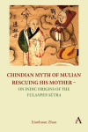 Chindian Myth of Mulian Rescuing His Mother - On Indic Origins of the Yulanpen Sutra: Debate and Discussion