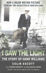 I Saw The Light: The Story of Hank Williams - Now a major motion picture starring Tom Hiddleston as Hank Williams