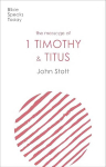 Message of 1 Timothy and Titus: The Life Of The Local Church