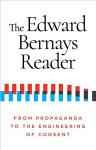 Edward Bernays Reader: From Propaganda to the Engineering of Consent