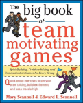 Big Book of Team-Motivating Games: Spirit-Building, Problem-Solving and Communication Games for Every Group