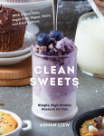 Clean Sweets: Simple, High-Protein Desserts for One Second