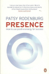 Presence: How to Use Positive Energy for Success in Every Situation