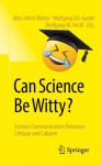 Can Science Be Witty?: Science Communication Between Critique and Cabaret 1st ed. 2023