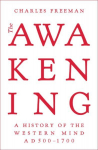 Awakening: A History of the Western Mind AD 500 - 1700