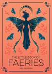 Little Book of Faeries: An Enchanting Introduction to the World of Fae Folk