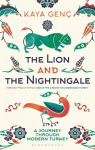 Lion and the Nightingale: A Journey Through Modern Turkey