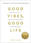 Good Vibes, Good Life: How Self-Love Is The Key To Unlocking Your Greatness: The #1 Sunday Times Bestseller