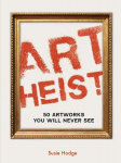 Art Heist: 50 Artworks You Will Never See, Art Heist: 50 Artworks You Will Never See