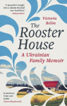 The Rooster House: A Ukrainian Family Memoir, The Rooster House: A Ukrainian Family Memoir