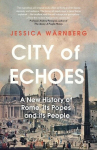 City of Echoes: A New History of Rome, its Popes and its People, City of Echoes: A New History of Rome, its Popes and its People