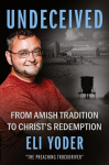 Undeceived: From Amish Tradition to Christs Redemption, Undeceived: From Amish Tradition to Christs Redemption