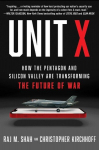 Unit X: How the Pentagon and Silicon Valley Are Transforming the Future of War, Unit X: How the Pentagon and Silicon Valley Are Transforming the Future of War